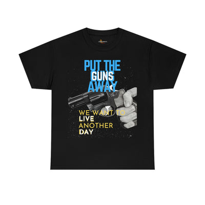 Put The Guns Away We want to Live Another Day Tee