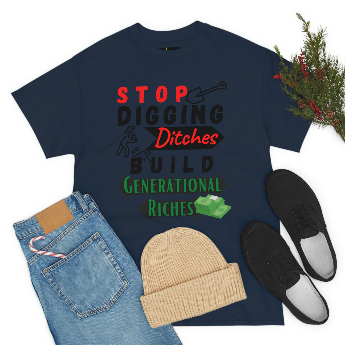 Stop Digging Ditches Build Generational Riches Tee