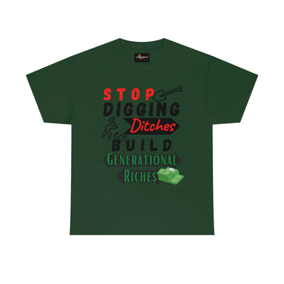 Stop Digging Ditches Build Generational Riches Tee