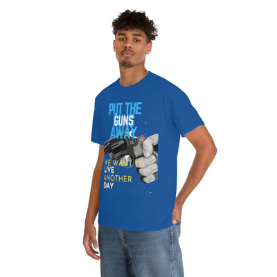 Put The Guns Away We want to Live Another Day Tee