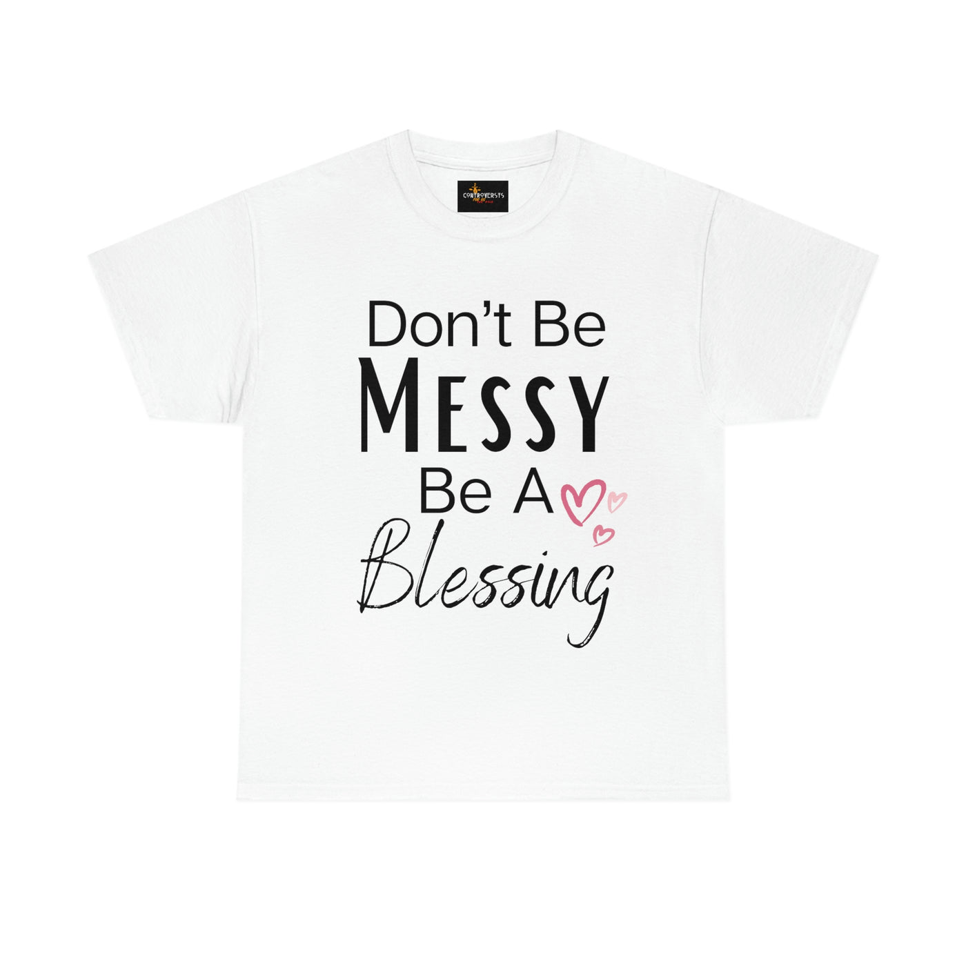 Don't Be Messy Be a Blessing T-Shirt