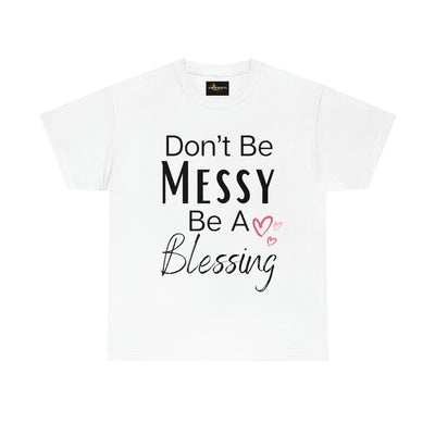 Don't Be Messy Be a Blessing T-Shirt