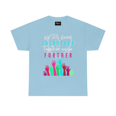 We All Need Eachother Together we go Further Tee