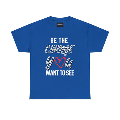 Be the Change You Want To See T-Shirt