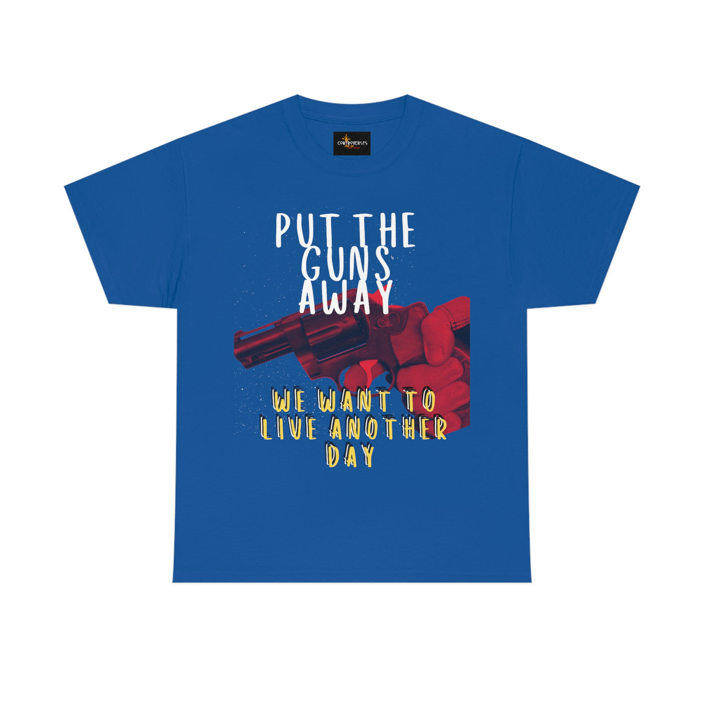 Put The Guns Away We want to Live Another Day Tee