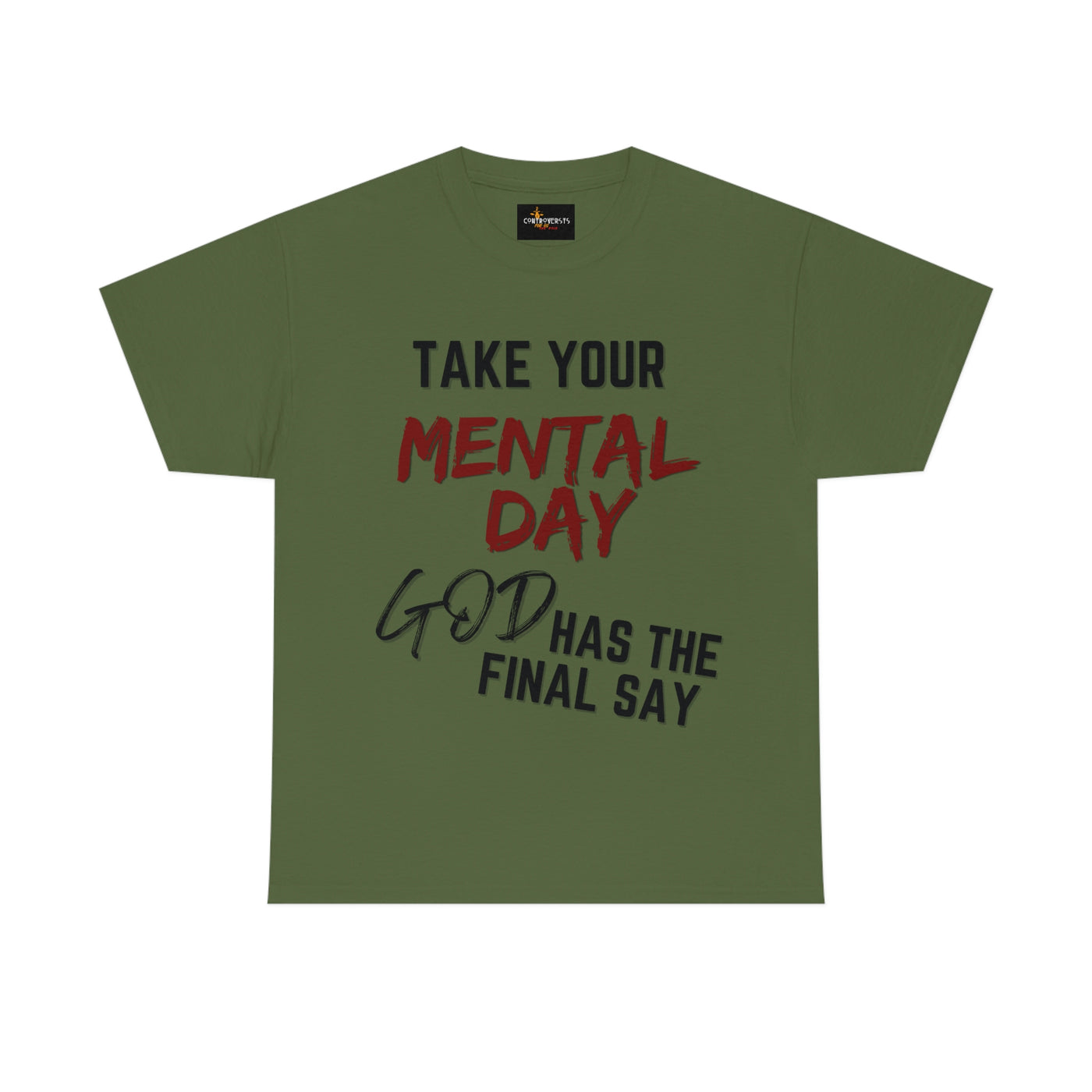 Take Your Mental Day God has the Final Say Tee