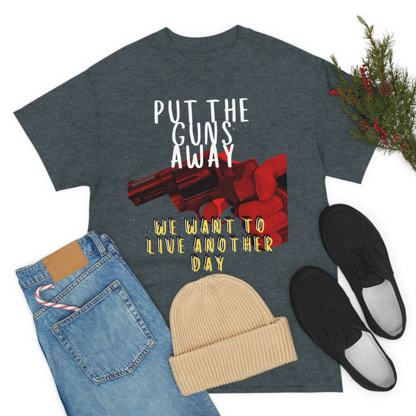 Put The Guns Away We want to Live Another Day Tee