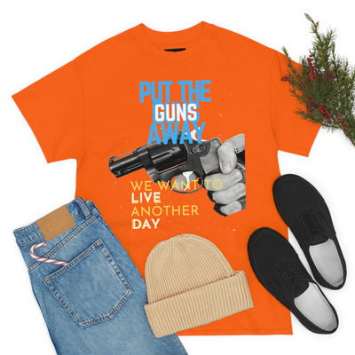 Put The Guns Away We want to Live Another Day Tee