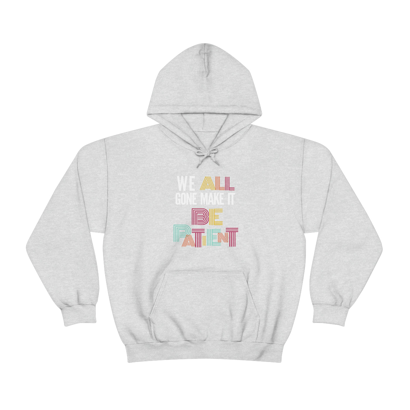 We All Gone Make it Be Patient Hoodie