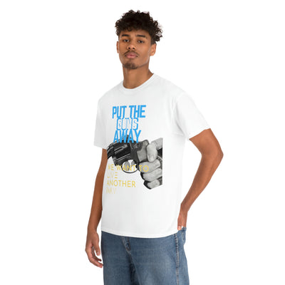 Put The Guns Away We want to Live Another Day Tee