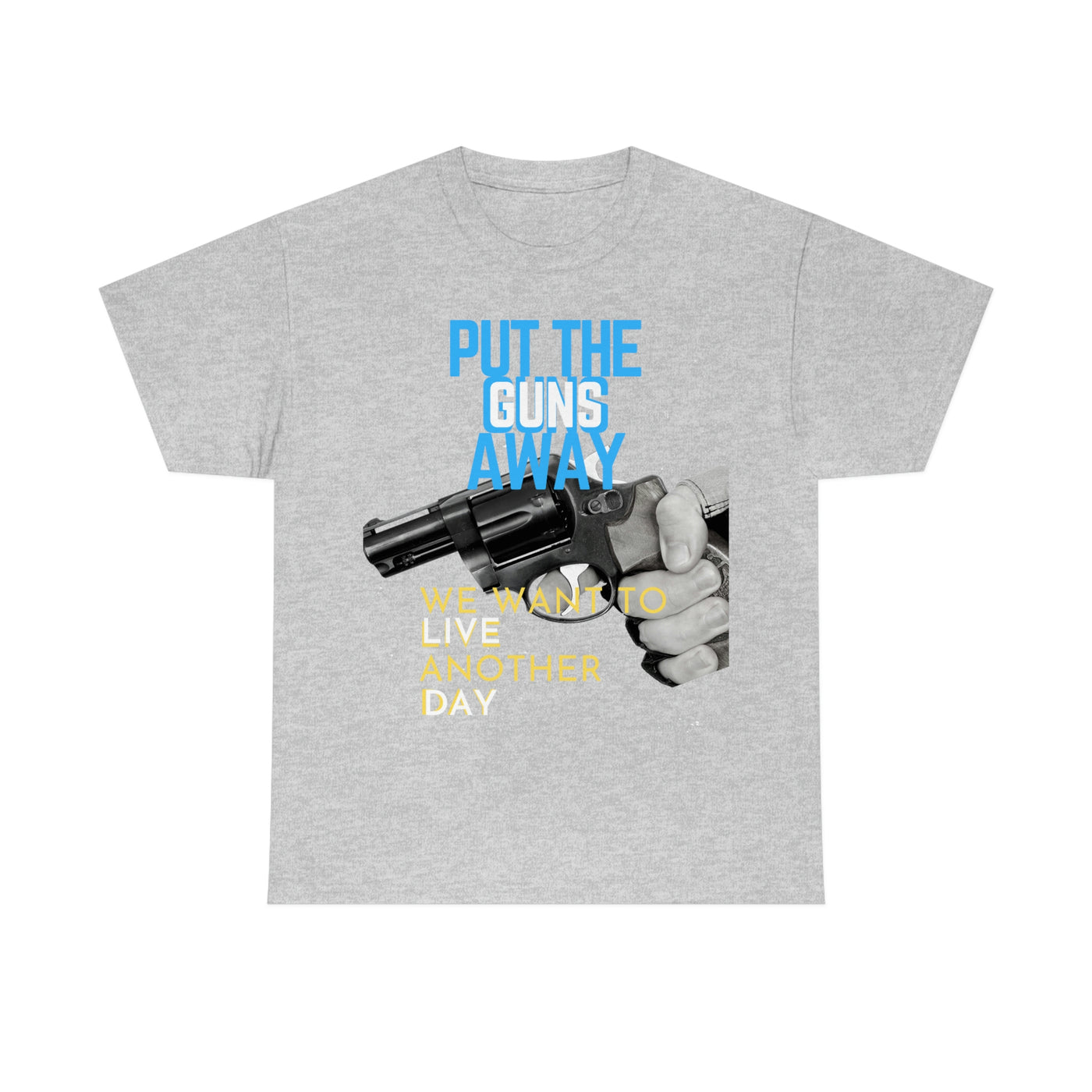 Put The Guns Away We want to Live Another Day Tee