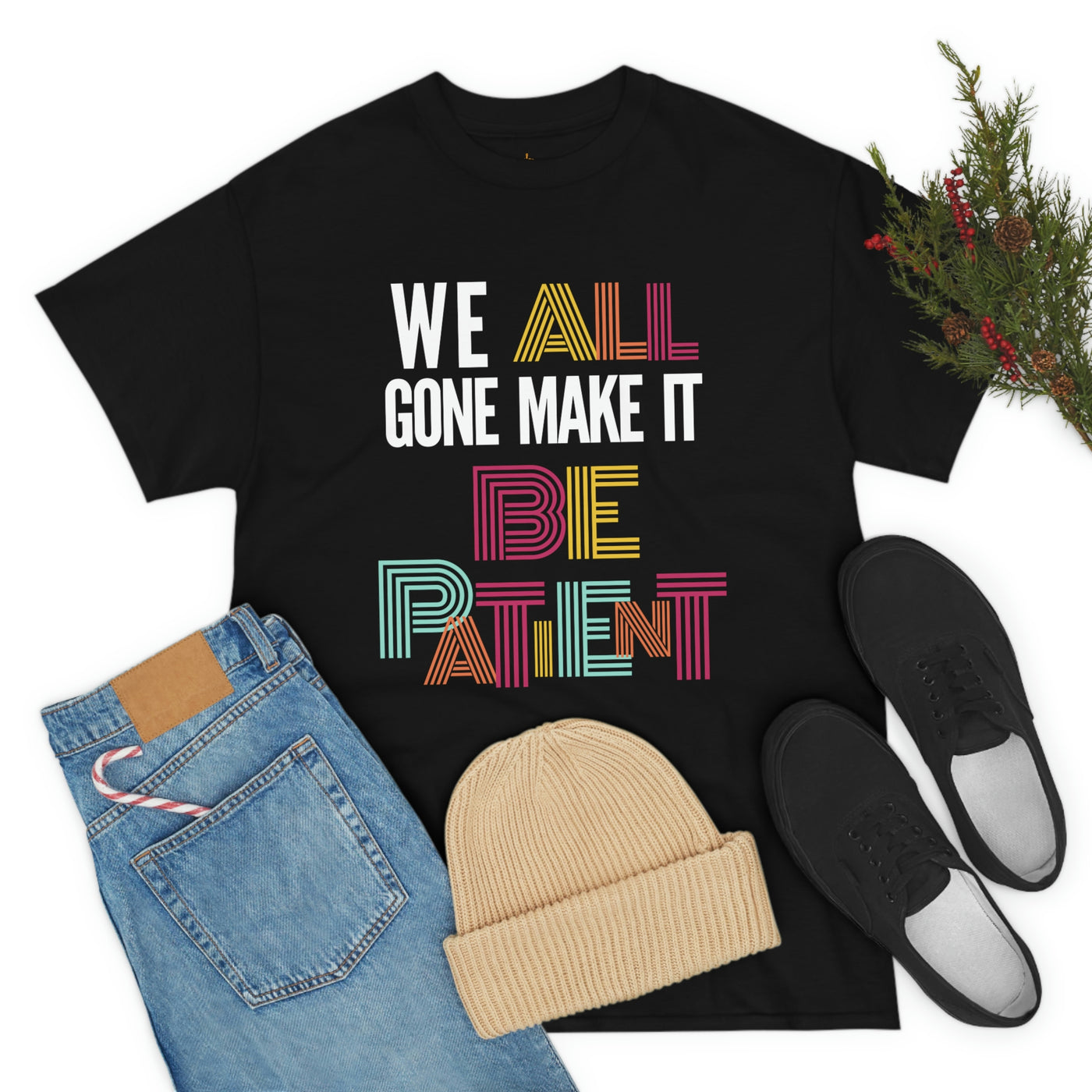 We All Gone Make it Be Patient Tee