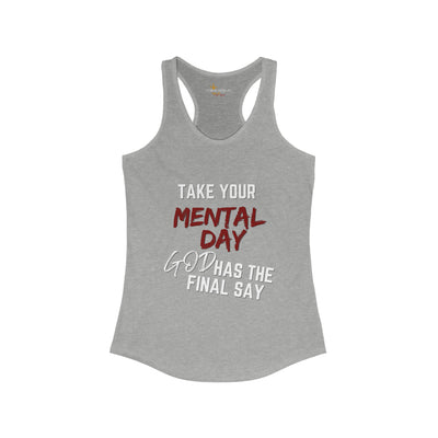 Take your Mental Day God Has the Final say Womens Tank Top