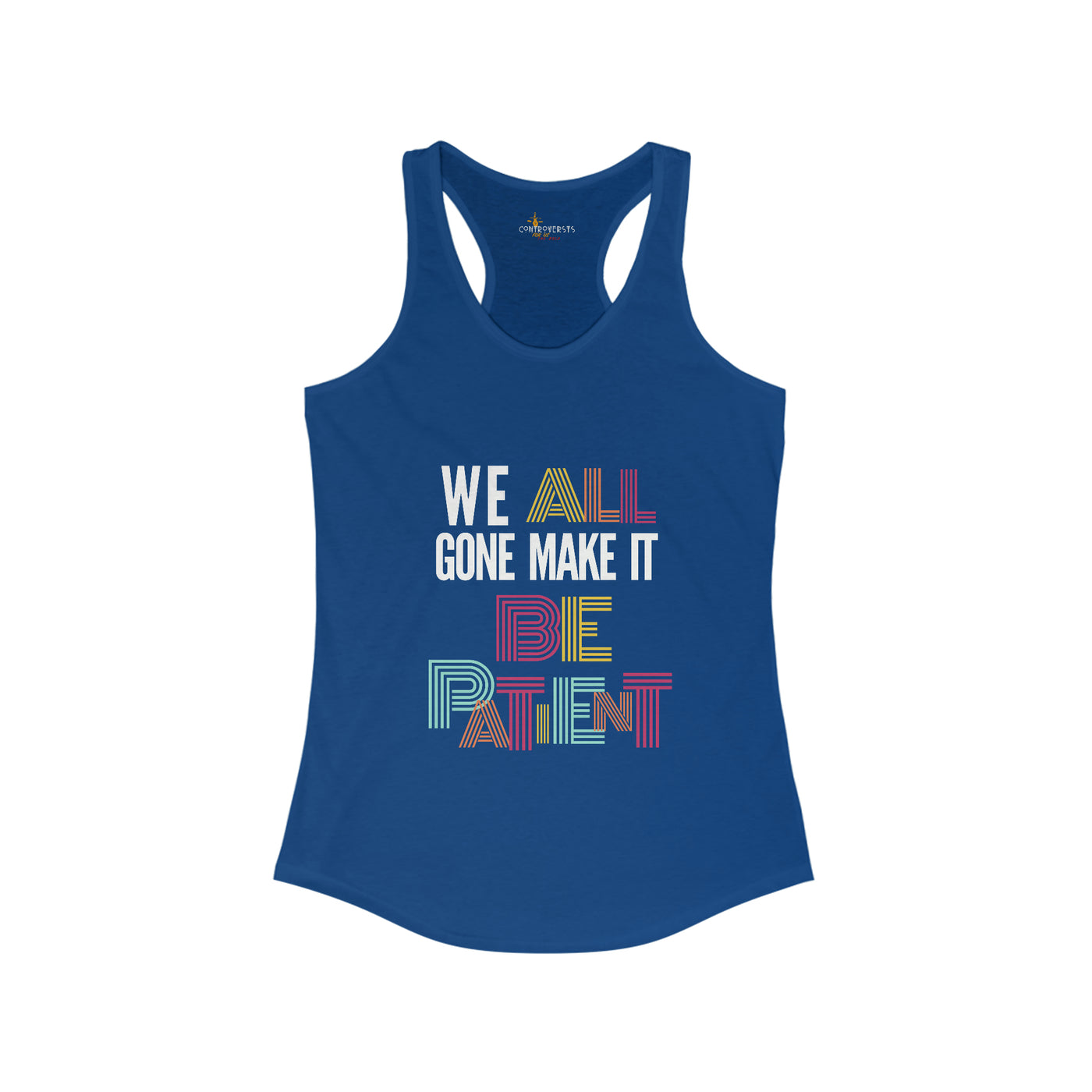 We All Gone Make It Be Patient Womens Tank Top