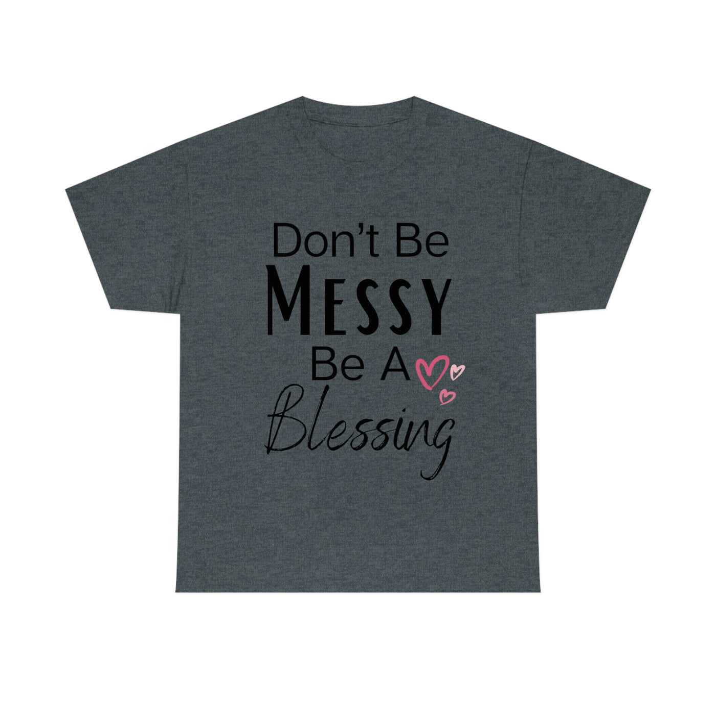 Don't Be Messy Be a Blessing T-Shirt