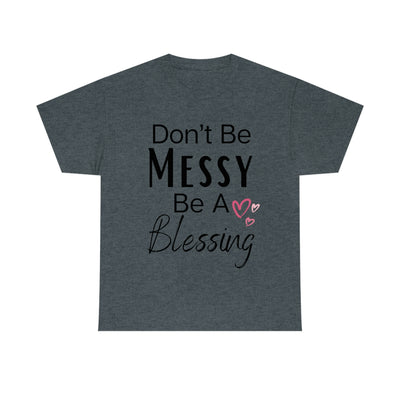 Don't Be Messy Be a Blessing T-Shirt