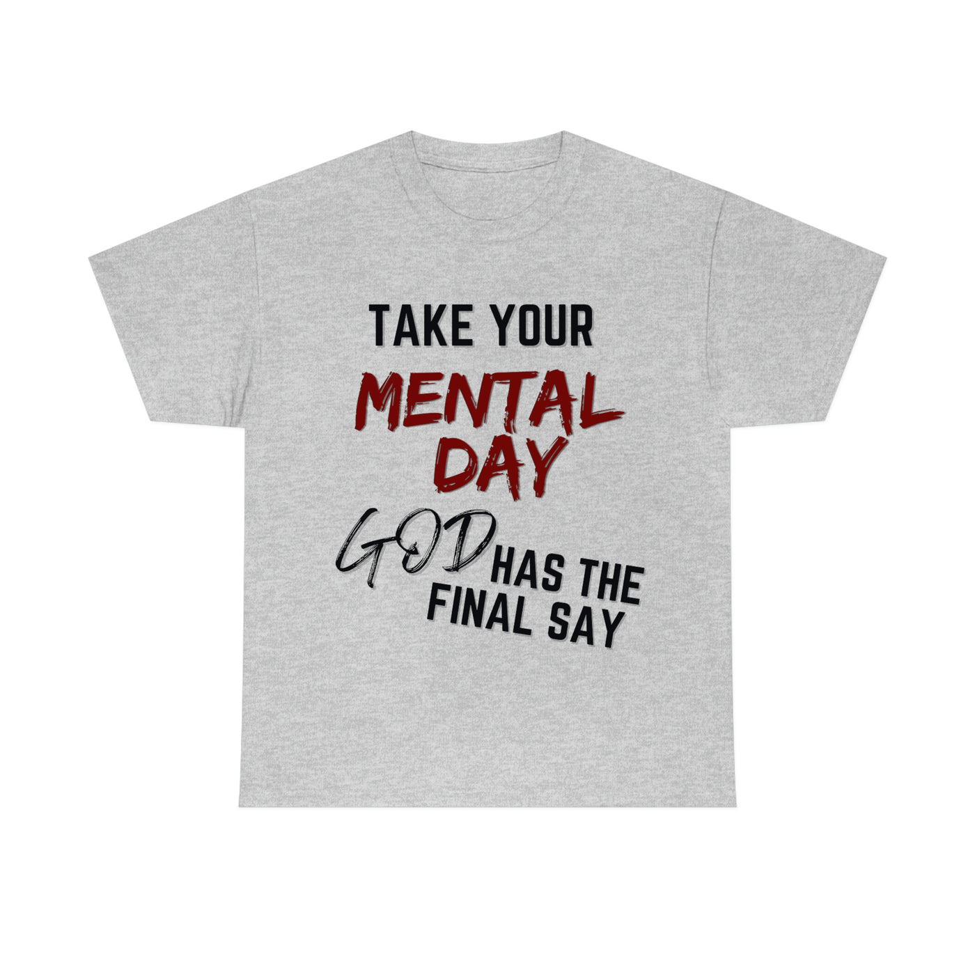 Take Your Mental Day God has the Final Say Tee