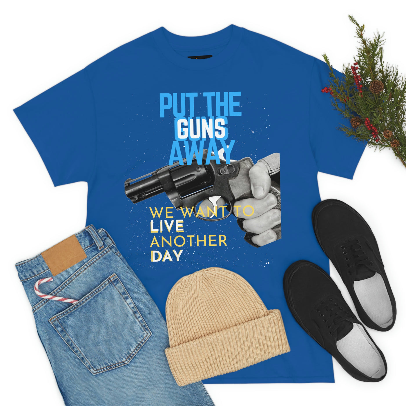 Put The Guns Away We want to Live Another Day Tee