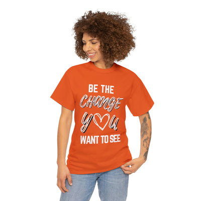 Be the Change You Want To See T-Shirt