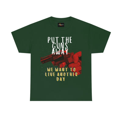 Put The Guns Away We want to Live Another Day Tee