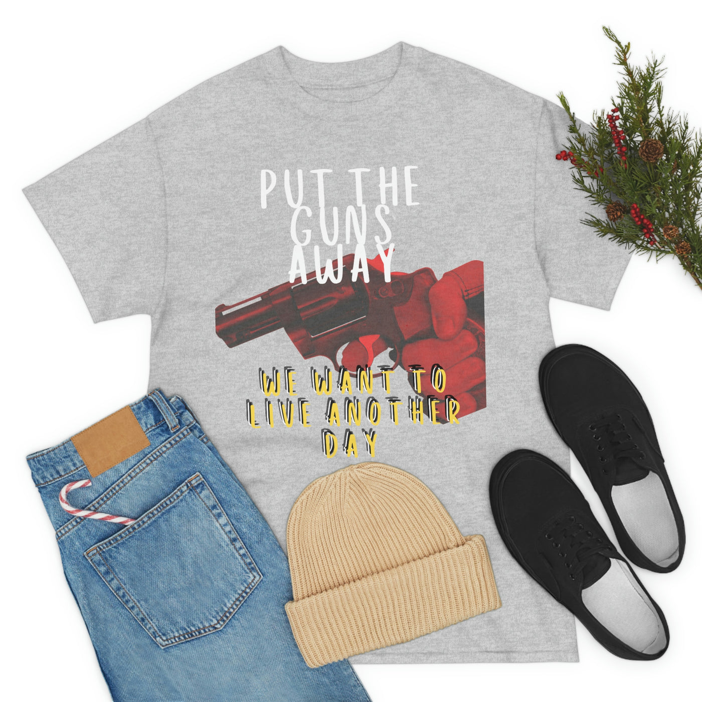 Put The Guns Away We want to Live Another Day Tee