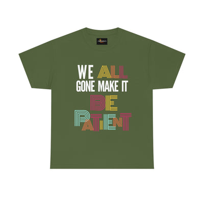 We All Gone Make it Be Patient Tee