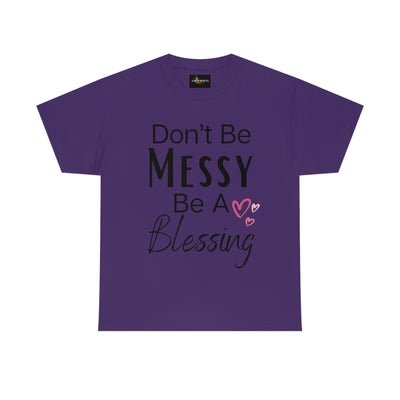 Don't Be Messy Be a Blessing T-Shirt