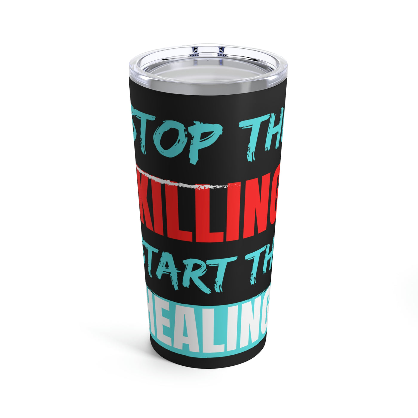 Stop The Killing Start the Healing Tumbler 20oz