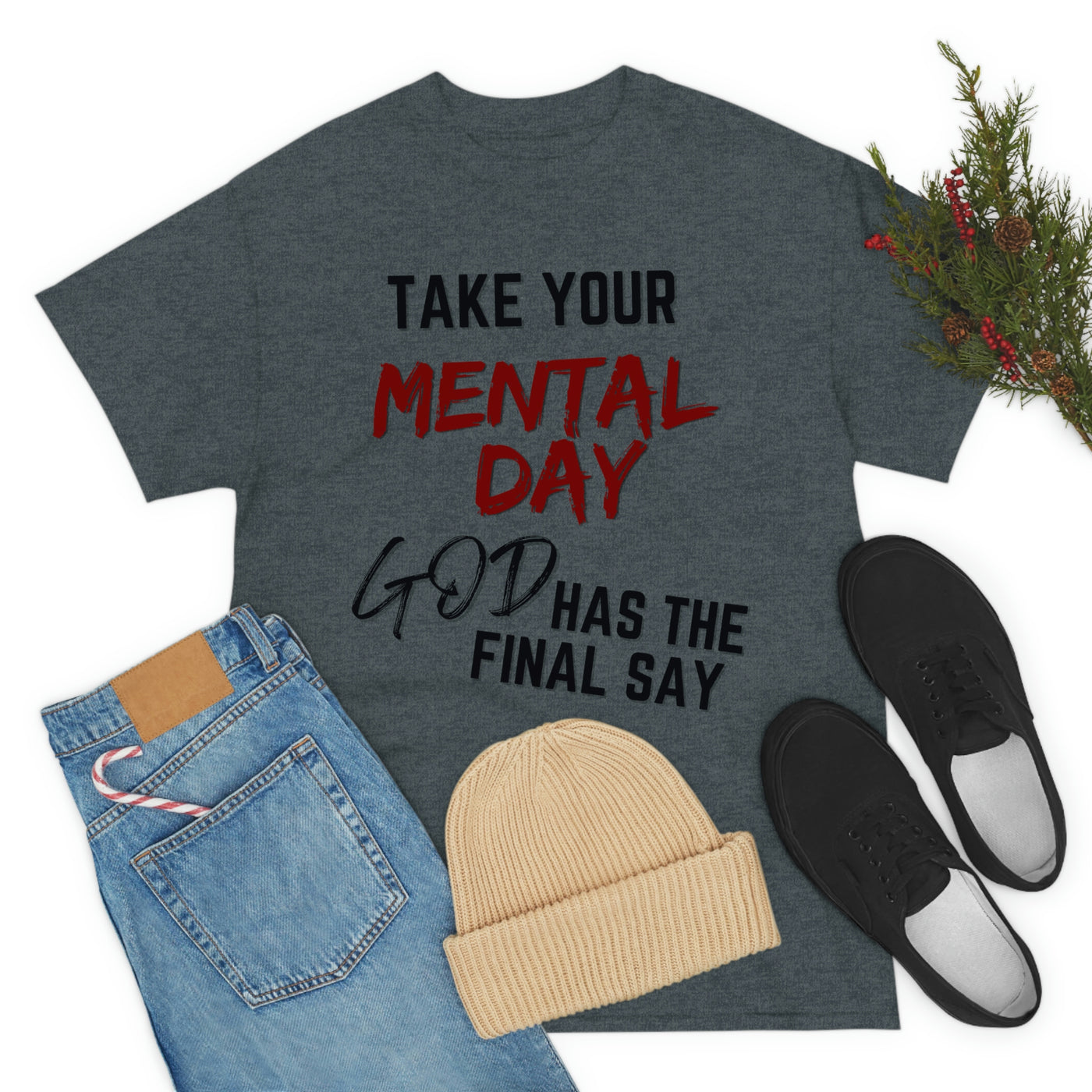 Take Your Mental Day God has the Final Say Tee