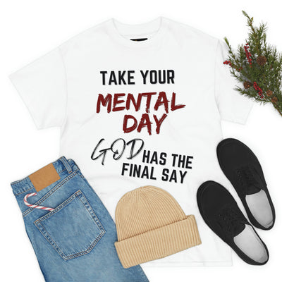 Take Your Mental Day God has the Final Say Tee