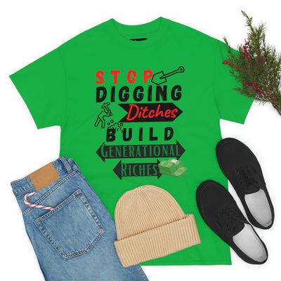 Stop Digging Ditches Build Generational Riches Tee