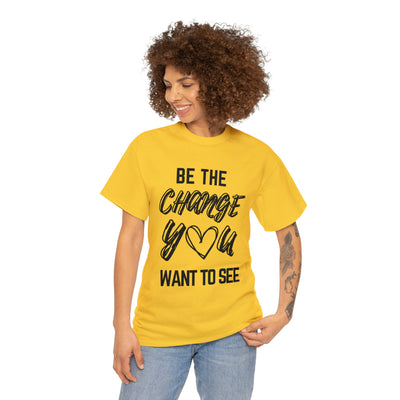 Be the Change You Want To See T-Shirt