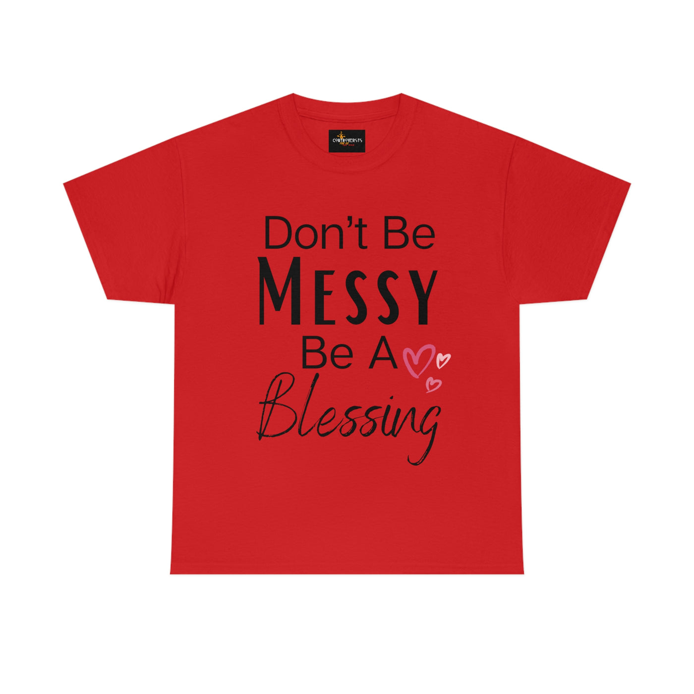 Don't Be Messy Be a Blessing T-Shirt