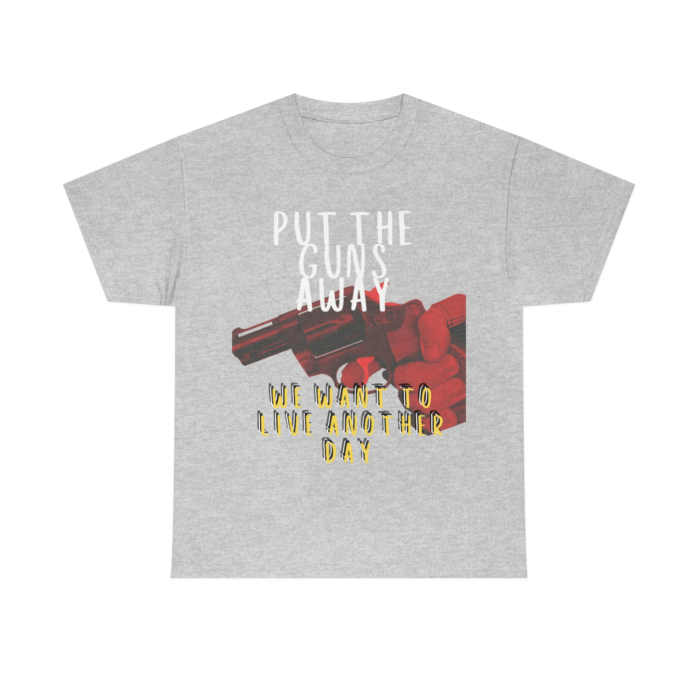 Put The Guns Away We want to Live Another Day Tee