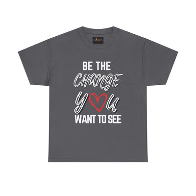 Be the Change You Want To See T-Shirt