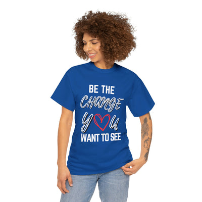 Be the Change You Want To See T-Shirt