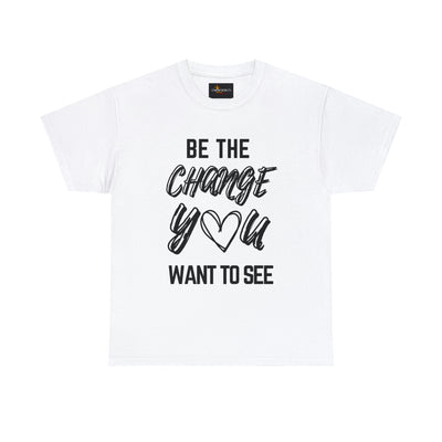 Be the Change You Want To See T-Shirt