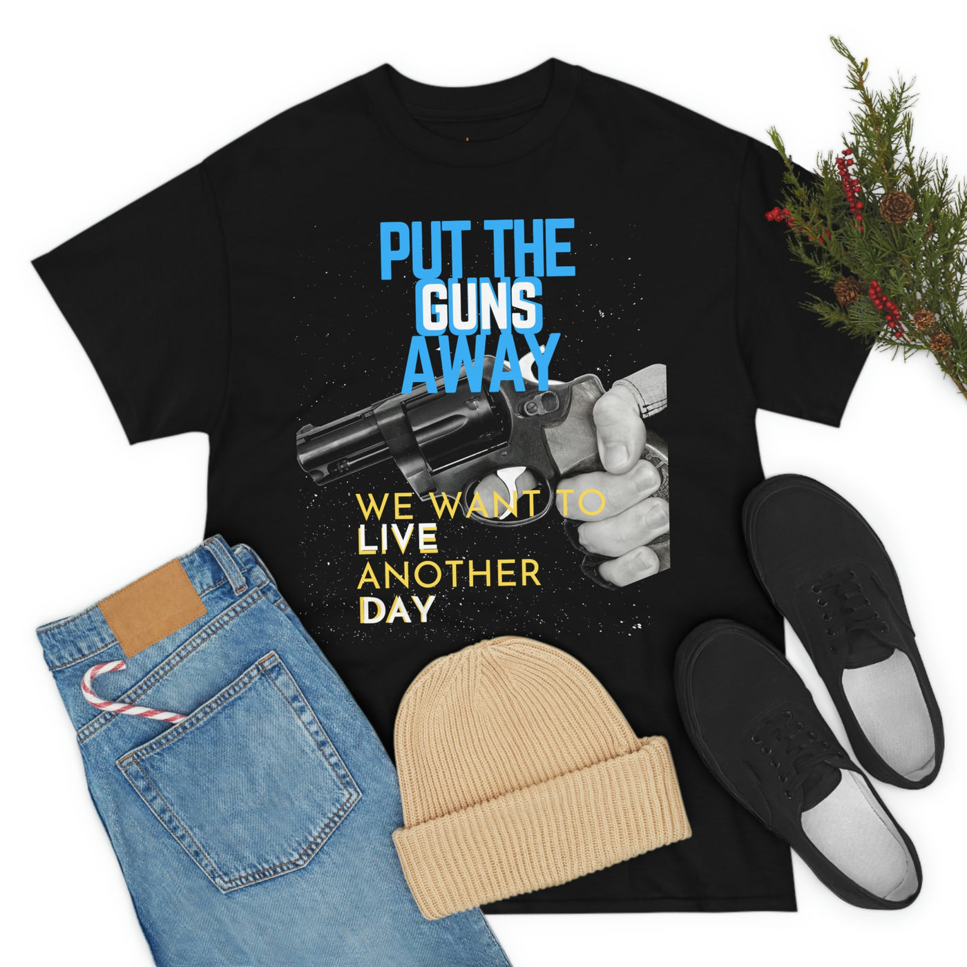 Put The Guns Away We want to Live Another Day Tee