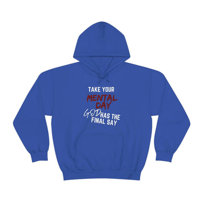 Take Your Mental Day God has the Final Say  Hoodie