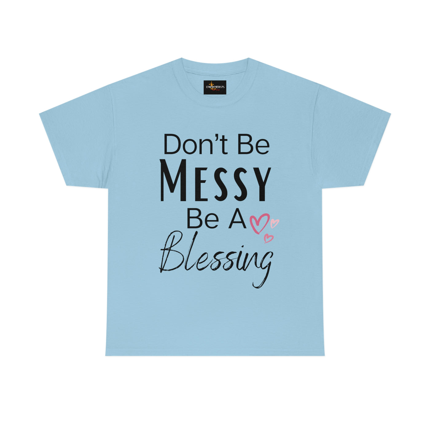 Don't Be Messy Be a Blessing T-Shirt