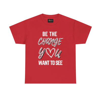 Be the Change You Want To See T-Shirt