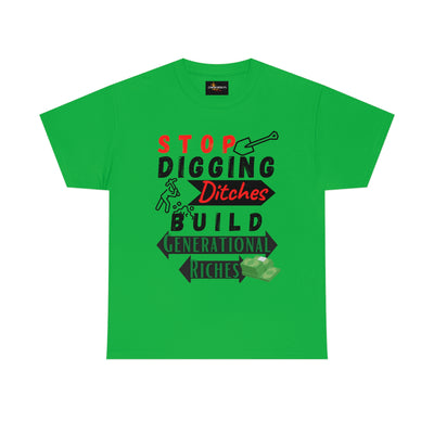 Stop Digging Ditches Build Generational Riches Tee