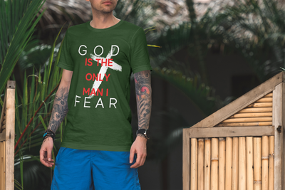 God is the Only Man I Fear Tee