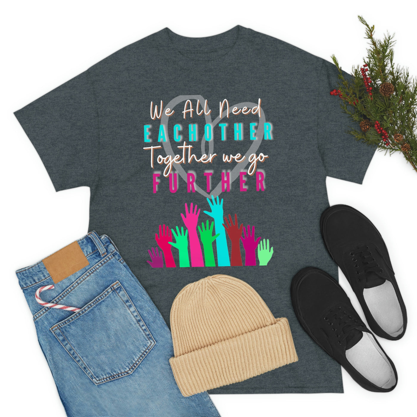 We All Need Eachother Together we go Further Tee