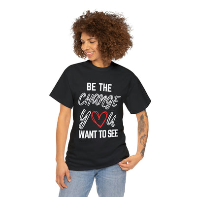 Be the Change You Want To See T-Shirt