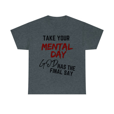 Take Your Mental Day God has the Final Say Tee