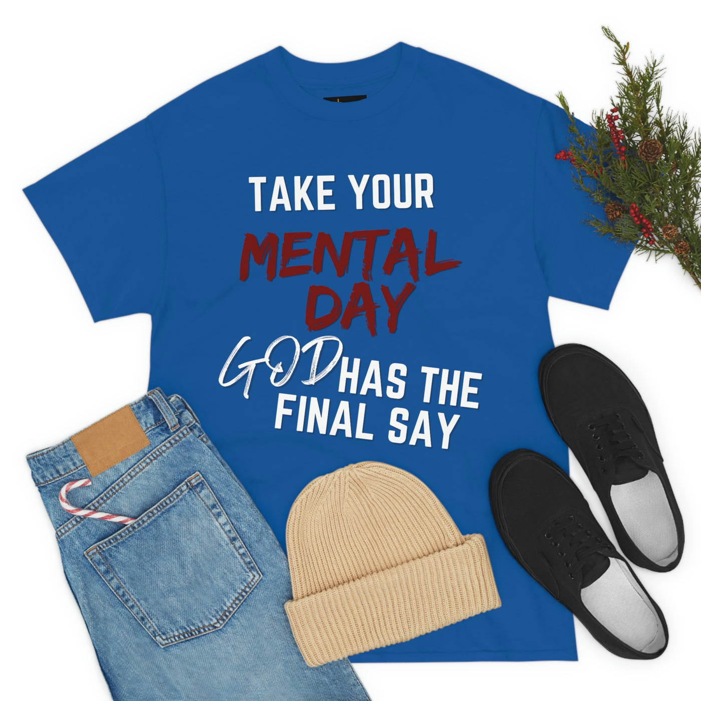 Take Your Mental Day God has the Final Say Tee