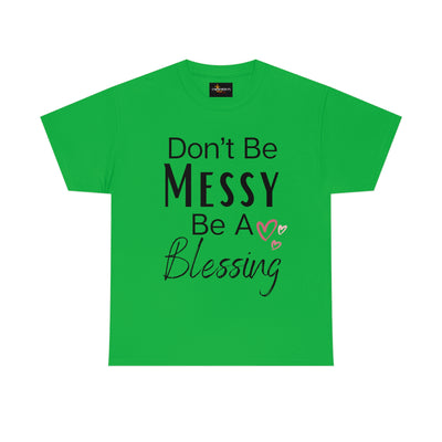 Don't Be Messy Be a Blessing T-Shirt