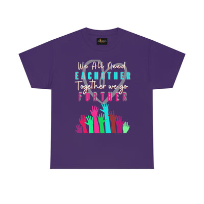 We All Need Eachother Together we go Further Tee