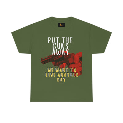 Put The Guns Away We want to Live Another Day Tee